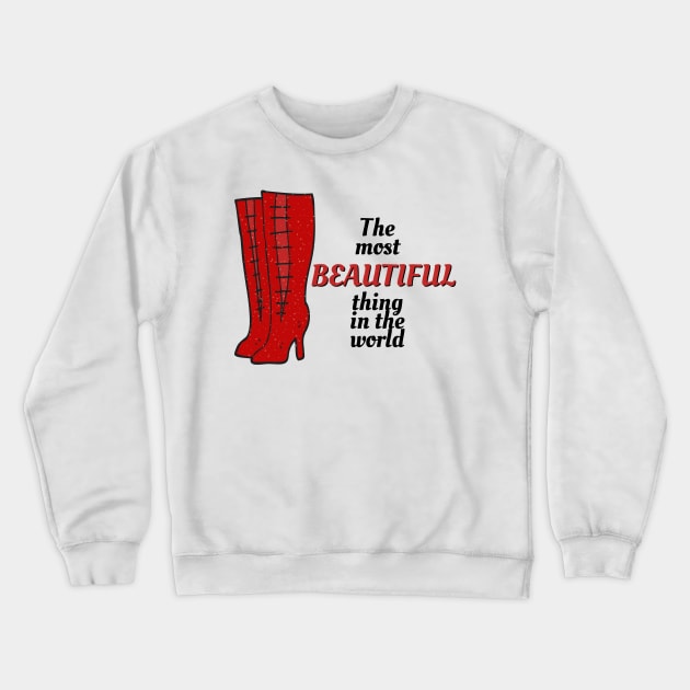 The Most Beautiful Thing In the World - Kinky Boots Crewneck Sweatshirt by sammimcsporran